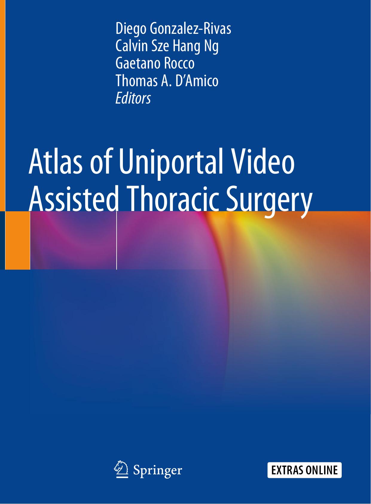 Atlas of Uniportal Video Assisted Thoracic Surgery by Diego Gonzalez-Rivas Calvin Sze Hang Ng Gaetano Rocco Thomas A. D’Amico