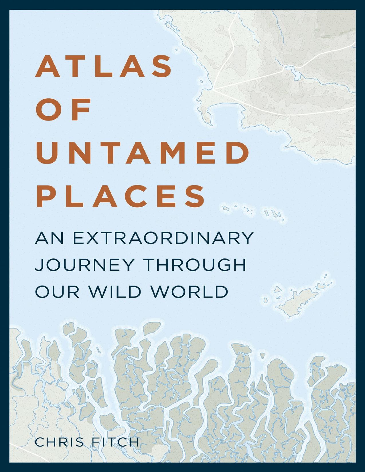 Atlas of Untamed Places by Chris Fitch
