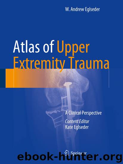 Atlas of Upper Extremity Trauma by W. Andrew Eglseder