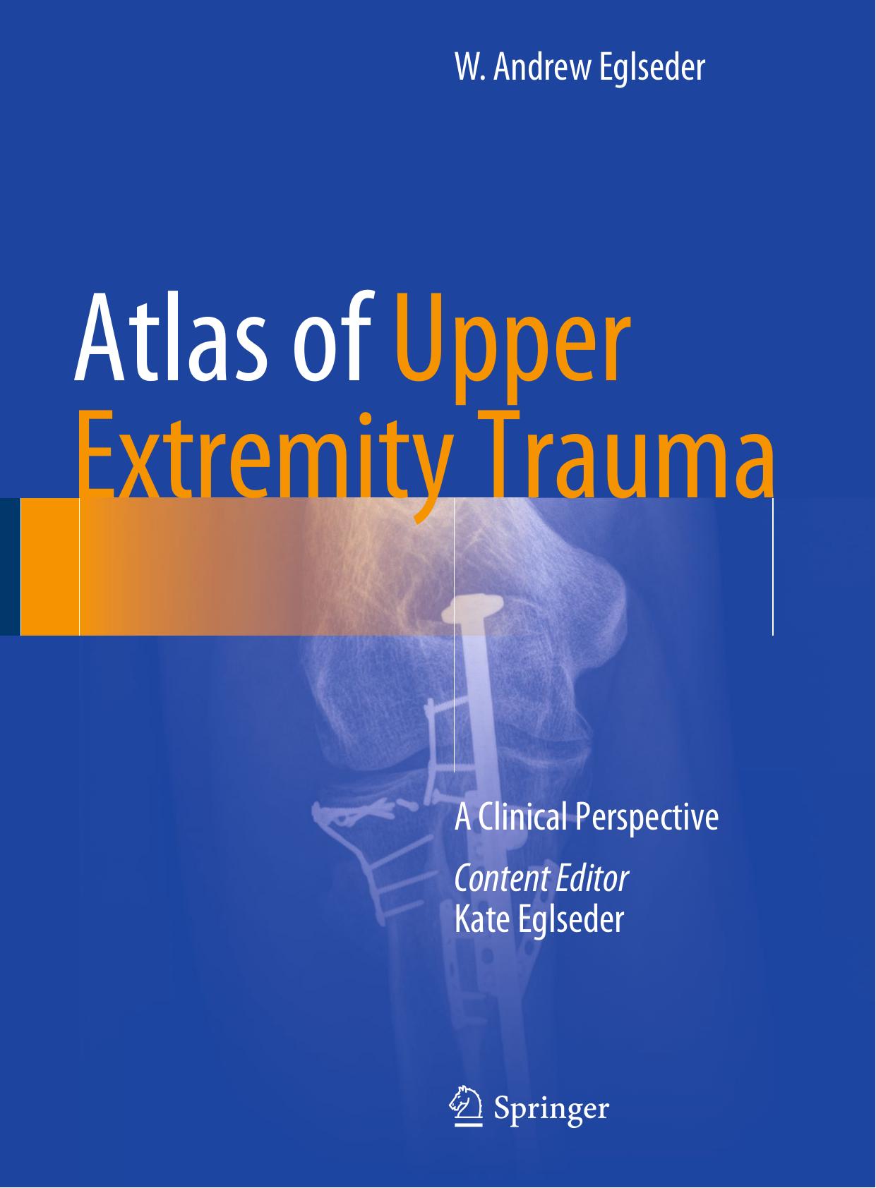 Atlas of Upper Extremity Trauma: A Clinical Perspective by W. Andrew Eglseder (auth.)