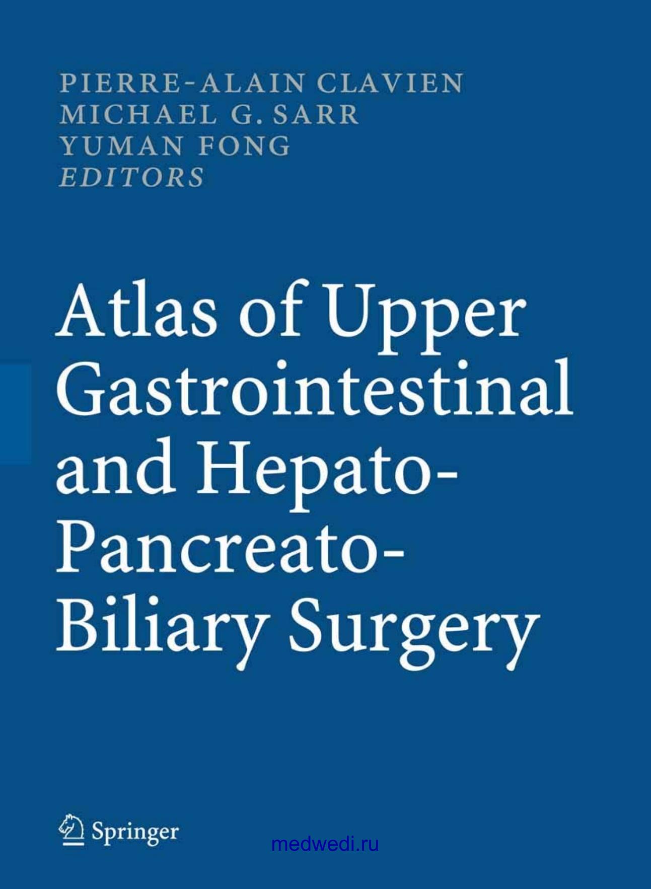 Atlas of Upper Gastrointestinal and Hepato-Pancreato-Biliary Surgery by Clavien P.-A. Sarr M.G. Fong Y