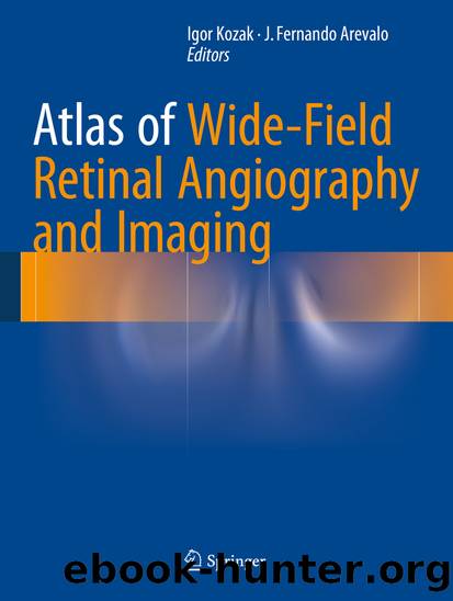 Atlas of Wide-Field Retinal Angiography and Imaging by Igor Kozak & J. Fernando Arevalo