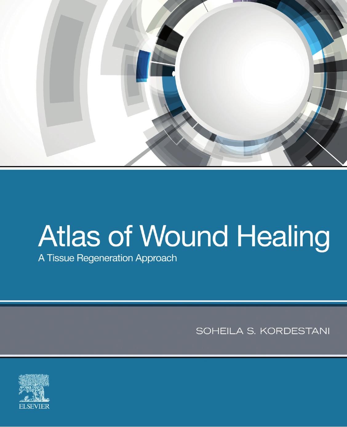 Atlas of Wound Healing: A Tissue Regeneration Approach by Soheila S. Kordestani