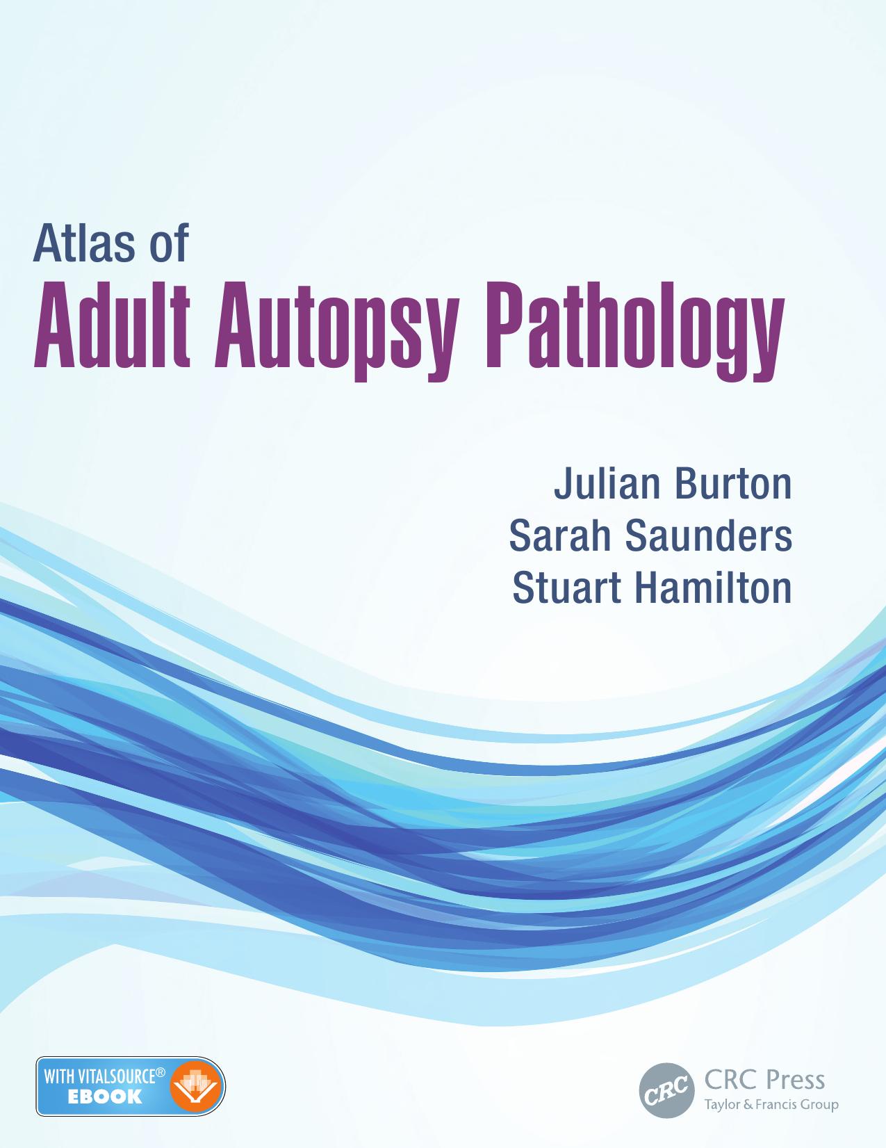 Atlas of adult autopsy pathology by Sarah J. Saunders; Julian L. Burton; (Forensic pathologist) Stuart Hamilton