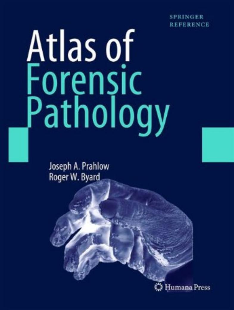 Atlas of forensic pathology by Dr. Joseph A. Prahlow Dr. Roger W. Byard (auth.) Joseph A. Prahlow Roger W. Byard (eds.)