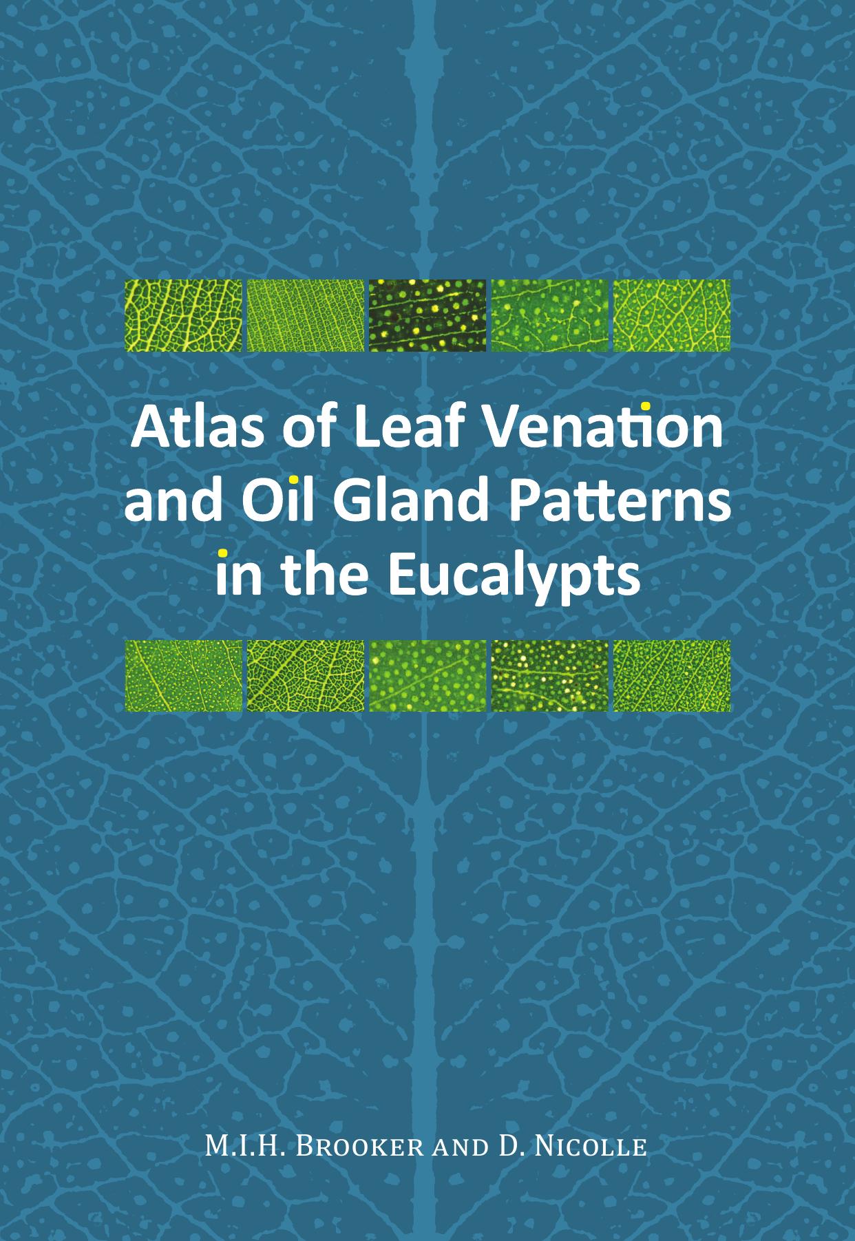 Atlas of leaf venation and oil gland patterns in the eucalypts by Ian Brooker; Dean Nicholle