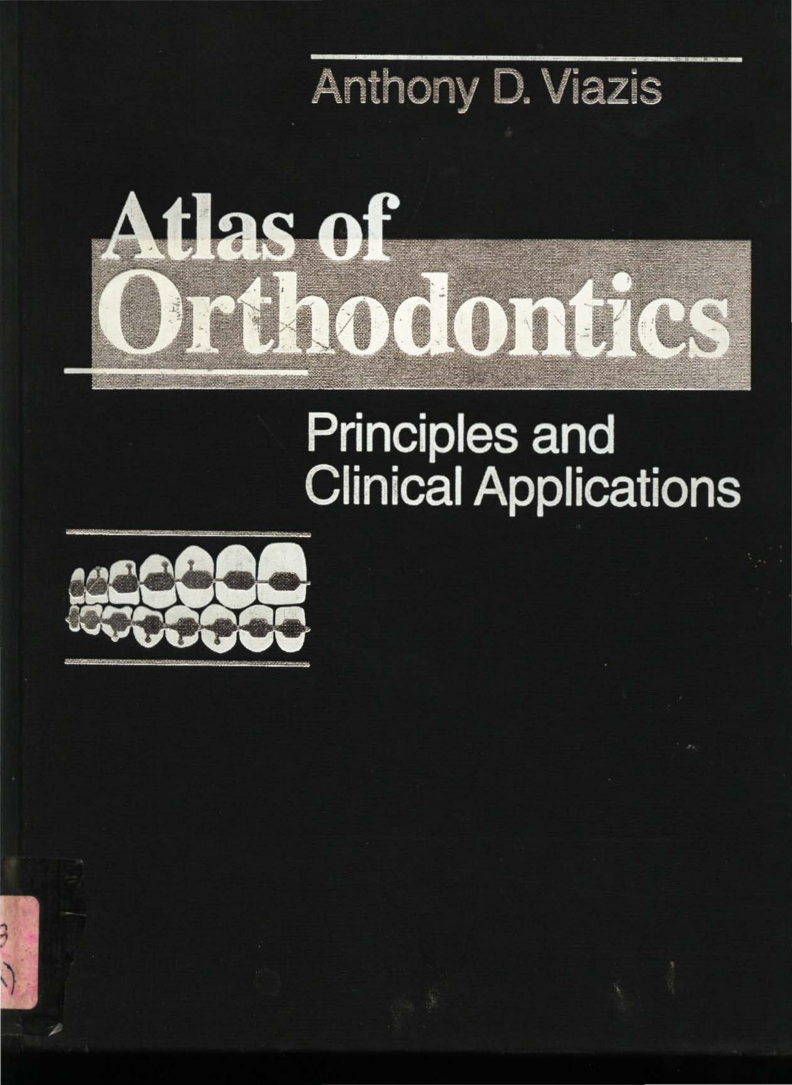 Atlas of orthodontics : principles and clinical applications by Anthony D. Viazis