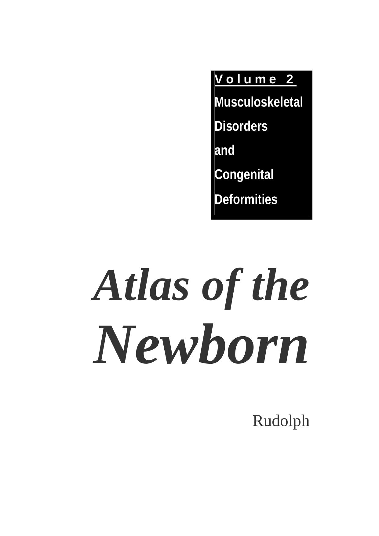 Atlas of the Newborn - [Vol 2] Musculoskeletal Disorders and Congenital Deformities by A. Rudolph (1999) WW