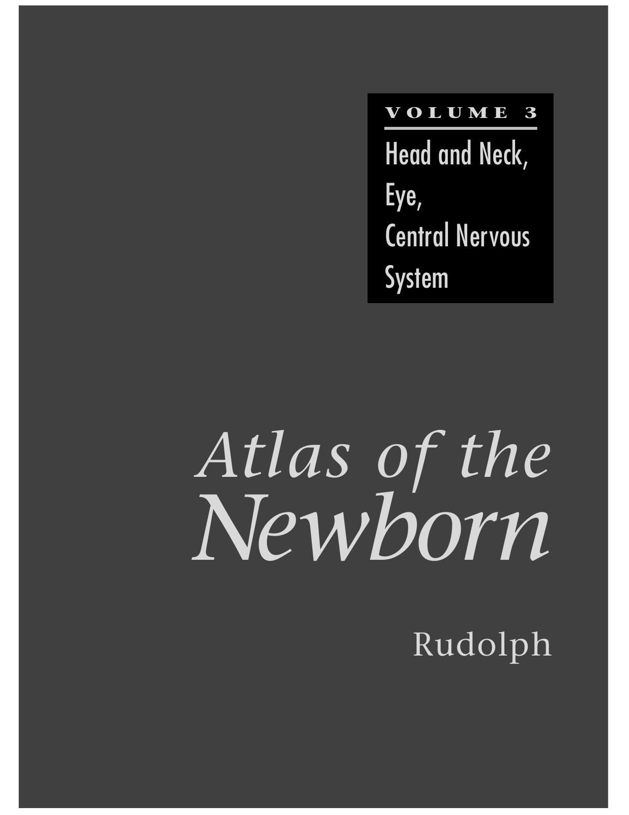 Atlas of the Newborn Volume 3: Head and Neck, Eye, Central Nervous System (Atlas of the Newborn) by Arnold J. Rudolph Arnold J. Rudol Arnold J. Rudolph MD