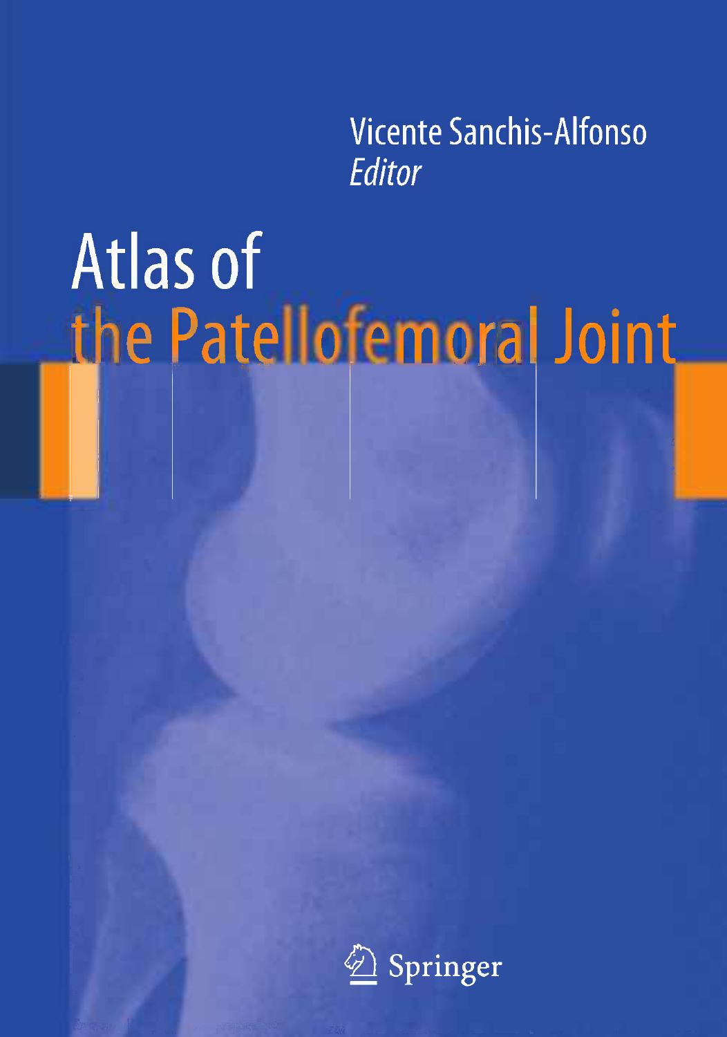 Atlas of the Patellofemoral Joint by Vicente Sanchis-Alfonso M.D. Ph.D. (auth.) Vicente Sanchis-Alfonso (eds.)