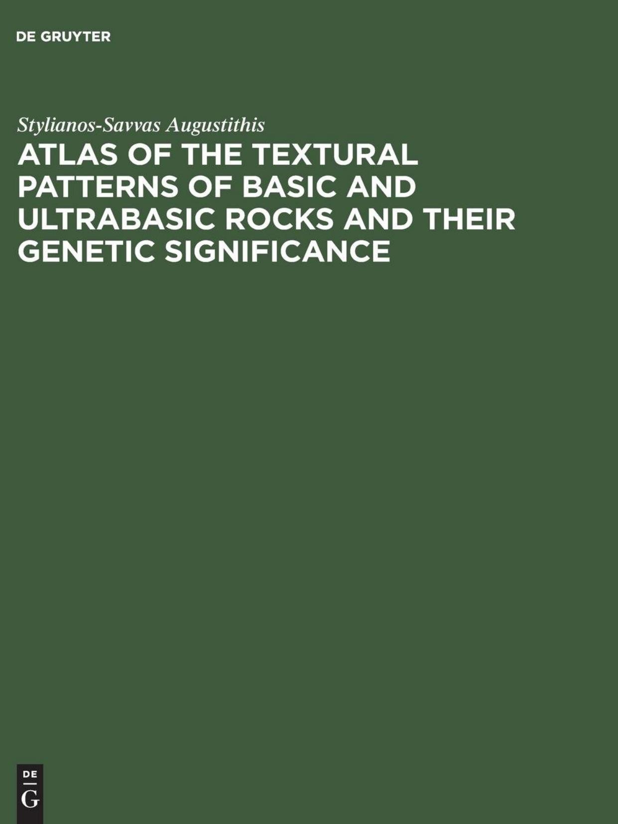 Atlas of the Textural Patterns of Basic and Ultrabasic Rocks and Their Genetic Significance by S.S. Augustithis