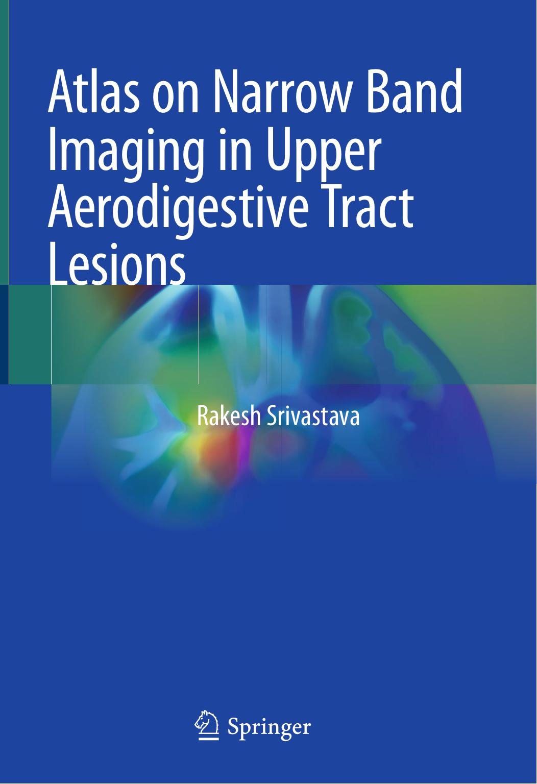 Atlas on Narrow Band Imaging in Upper Aerodigestive Tract Lesions by Rakesh Srivastava