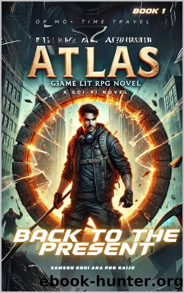Atlas: Back to the Present - A Time Travel Novel. : OP MC + Regressor + Post Apocalyptic by Samson Chui