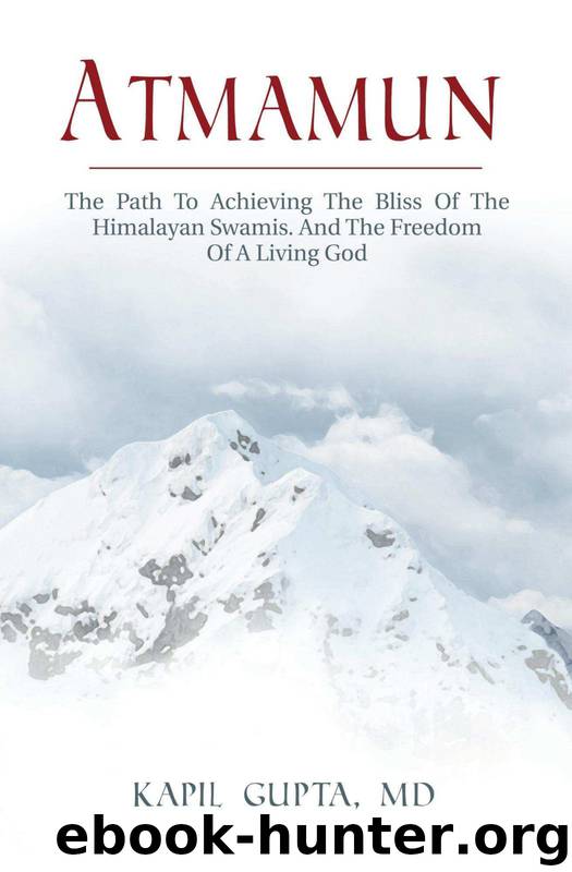 Atmamun: The Path To Achieving The Bliss Of The Himalayan Swamis. And The Freedom Of A Living God. by Kapil Gupta