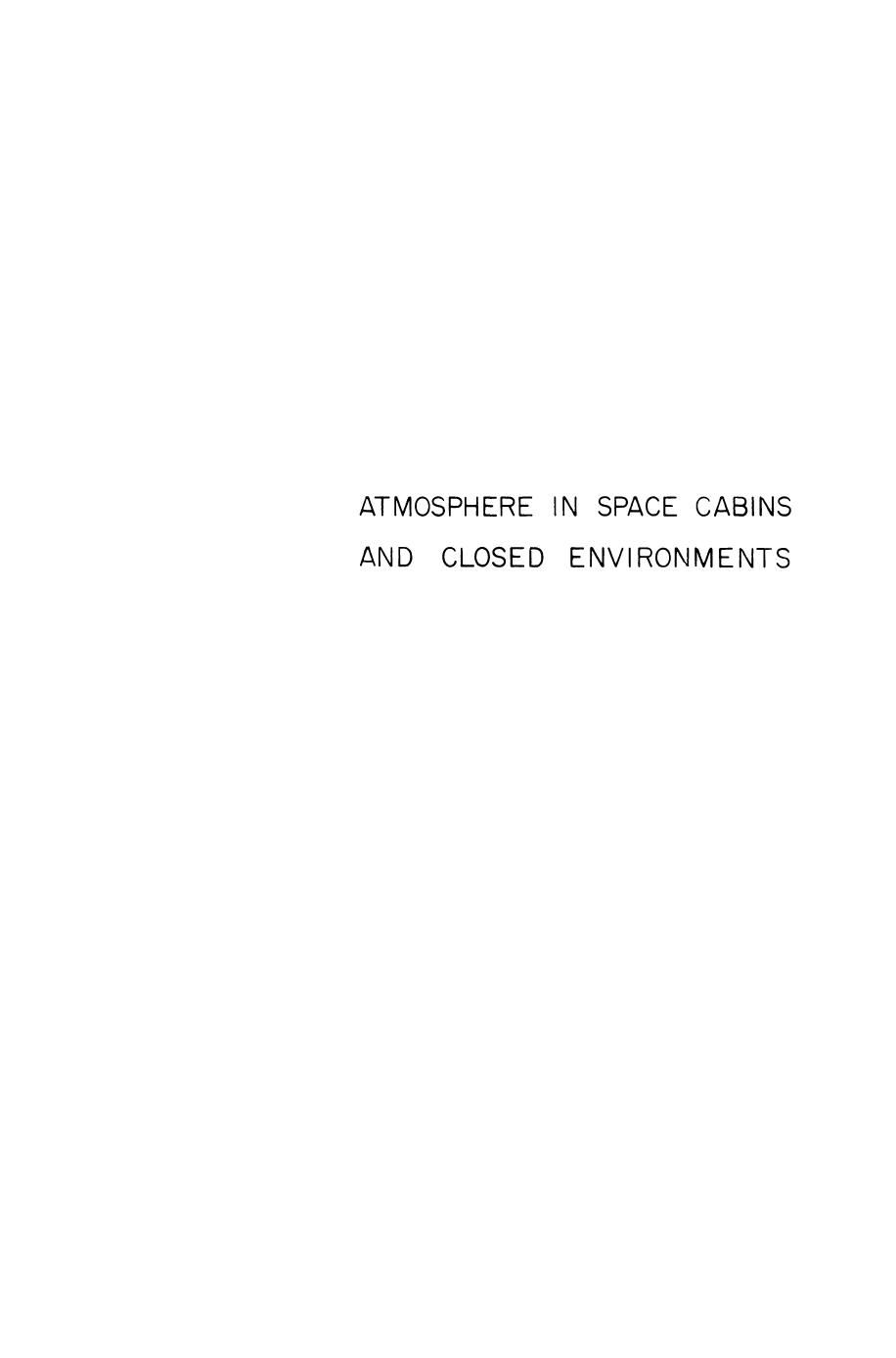 Atmosphere in Space Cabins and Closed Environments by Karl Kammermeyer (auth.) Karl Kammermeyer (eds.)