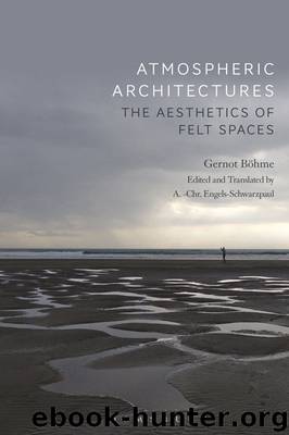 Atmospheric Architectures by Gernot Böhme A.-Chr. Engels-Schwarzpaul