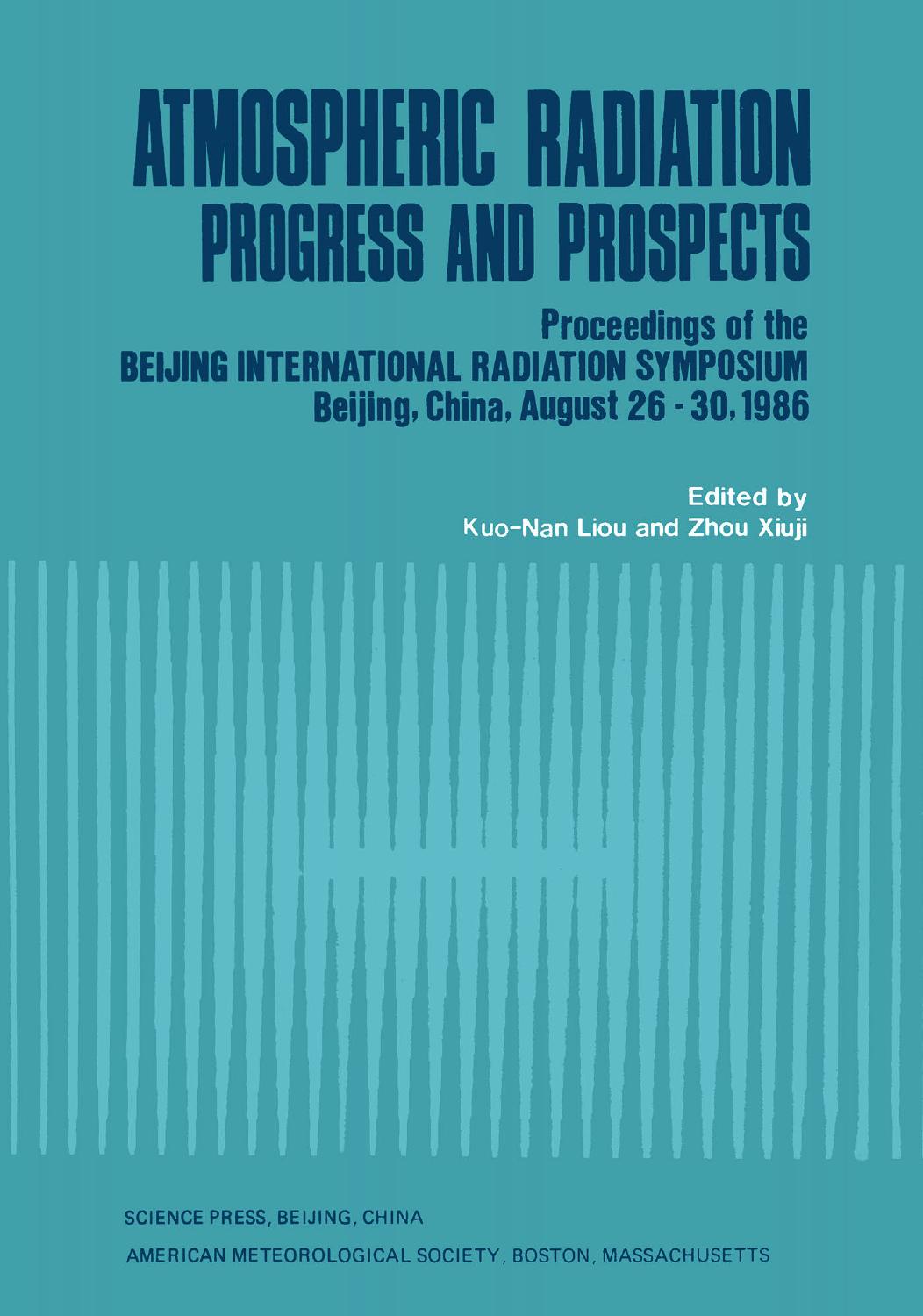 Atmospheric Radiation: Progress and Prospects Proceedings of the Beijing International Radiation Symposium Beijing, China, August 26â30, 1986 by Kuo-Nan Liou Zhou Xiuji (eds.)