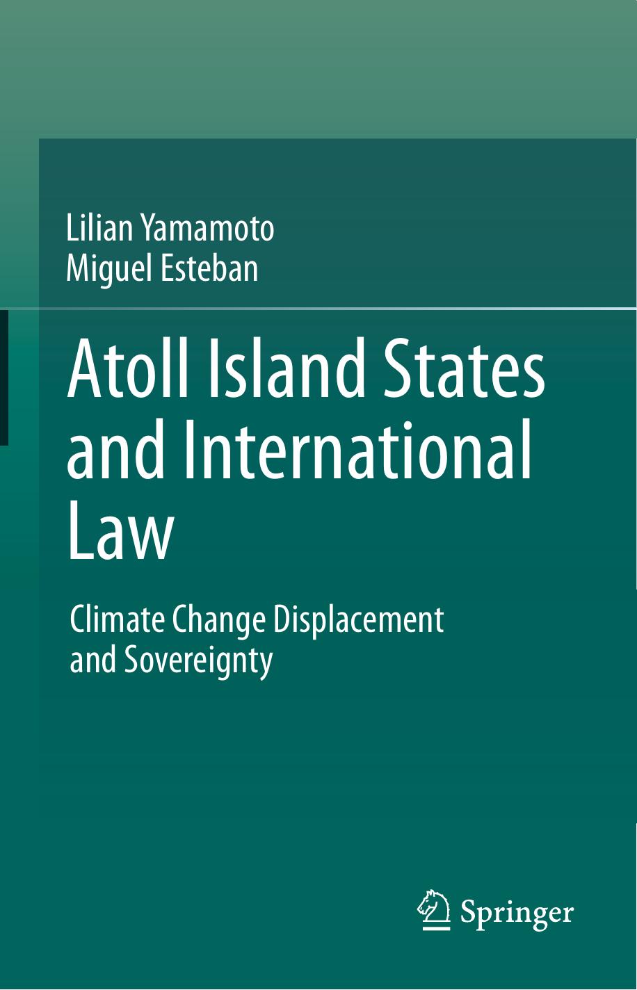 Atoll Island States and International Law: Climate Change Displacement and Sovereignty by Lilian Yamamoto Miguel Esteban (auth.)