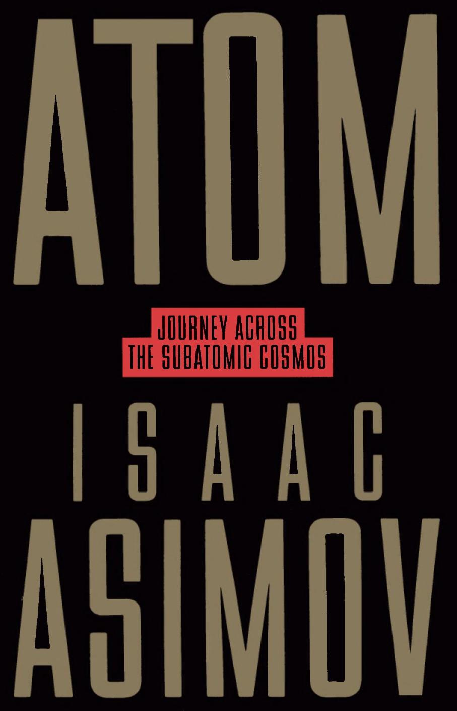 Atom: Journey Across the Subatomic Cosmos by Isaac Asimov