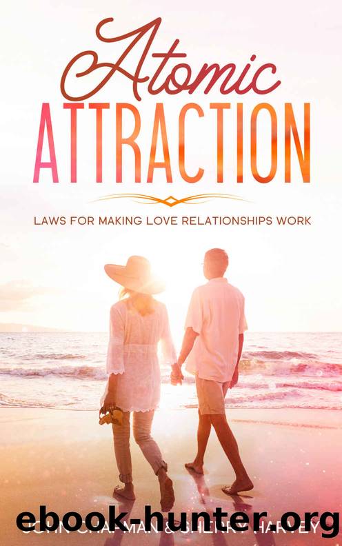 Atomic Attraction: Laws for Making Love Relationships Work, the Importance of Communication in the Couple, Happy Life by John Chapman & Sherry Harvey
