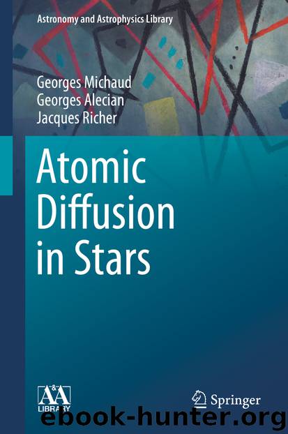 Atomic Diffusion in Stars by Georges Michaud Georges Alecian & Jacques Richer