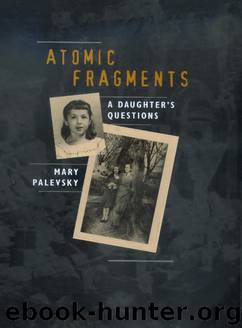 Atomic Fragments: A Daughter's Questions by Mary Palevsky