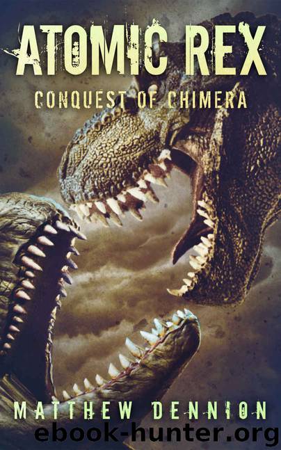 Atomic Rex: The Conquest of Chimera by Matthew Dennion