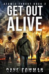 Atomic Threat (Book 2): Get Out Alive by Bowman Dave