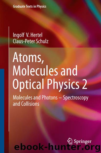 Atoms, Molecules and Optical Physics 2 by Ingolf V. Hertel & Claus-Peter Schulz