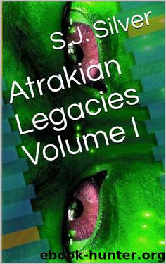 Atrakian Legacies Volume I by S.J. Silver