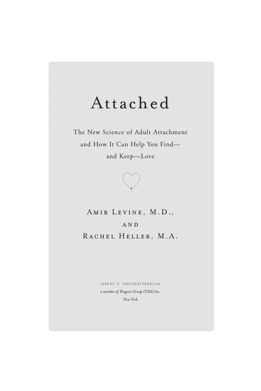 Attached : the new science of adult attachment and how it can help you find- and keep -love by Amir Levine and Rachel Heller