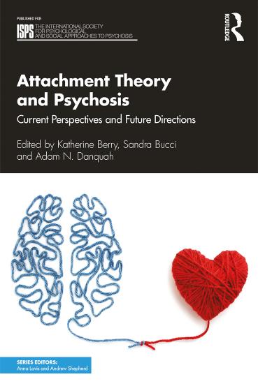 Attachment Theory and Psychosis: Current Perspectives and Future Directions by Katherine Berry (editor) Sandra Bucci (editor) Adam N. Danquah (editor)