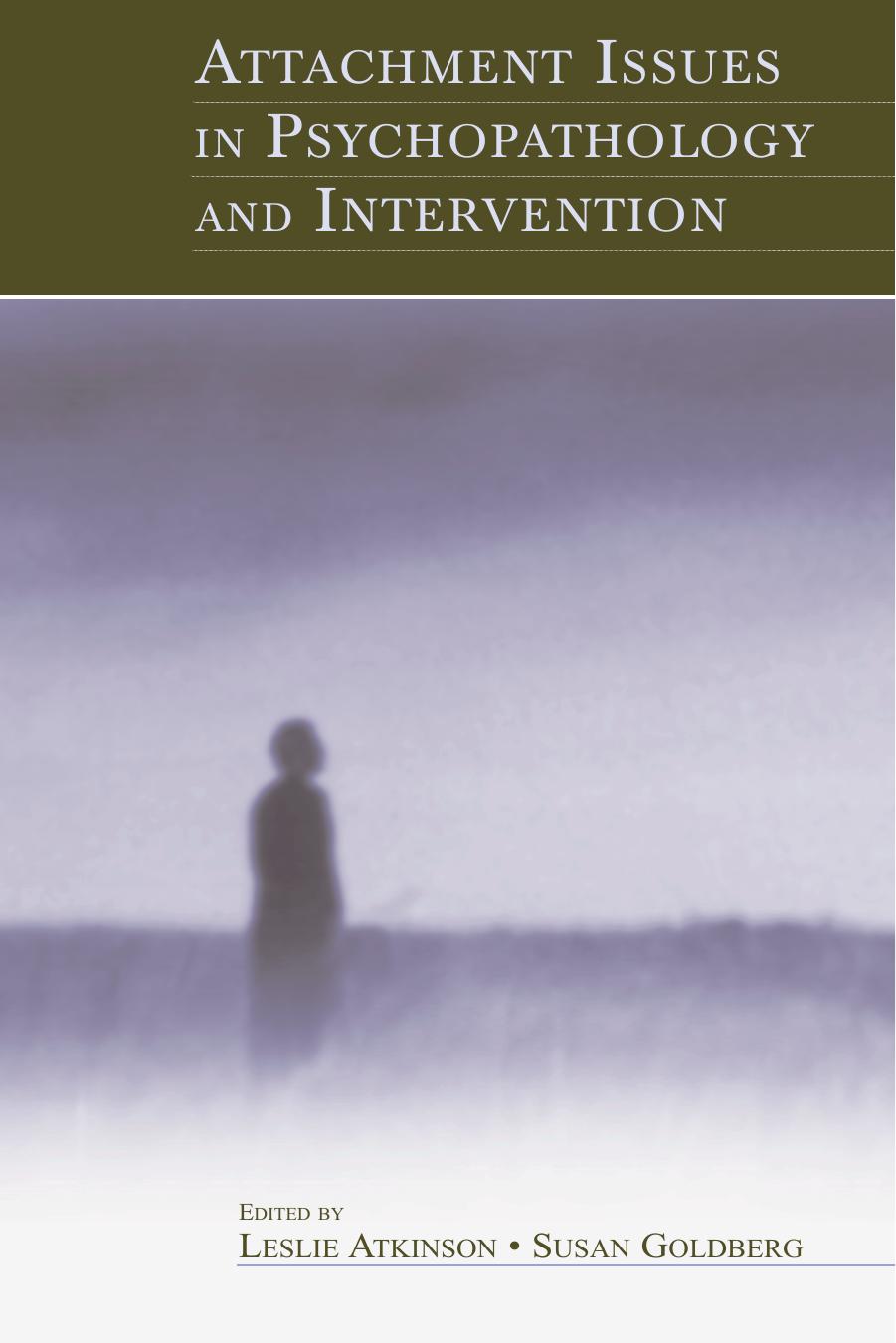 Attachment issues in psychopathology and intervention by edited by Leslie Atkinson & Susan Goldberg