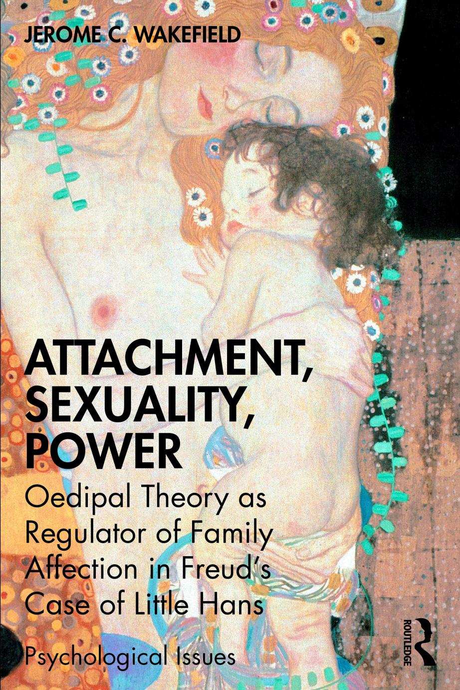 Attachment, Sexuality, Power: Oedipal Theory as Regulator of Family Affection in Freudâs Case of Little Hans by Jerome C. Wakefield