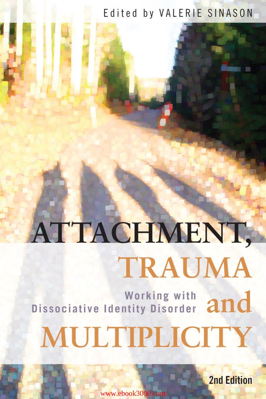 Attachment, Trauma and Multiplicity: Working with Dissociative Identity Disorder, 2nd Edition by Unknow