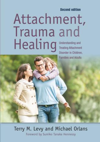 Attachment, Trauma, and Healing: Understanding and Treating Attachment Disorder in Children, Families and Adults by Michael Orlans