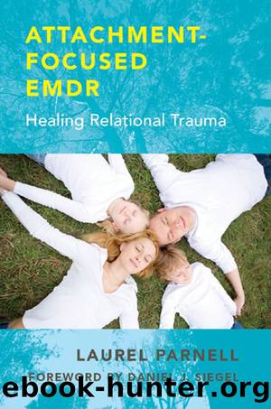 Attachment-Focused EMDR: Healing Relational Trauma by Parnell Laurel