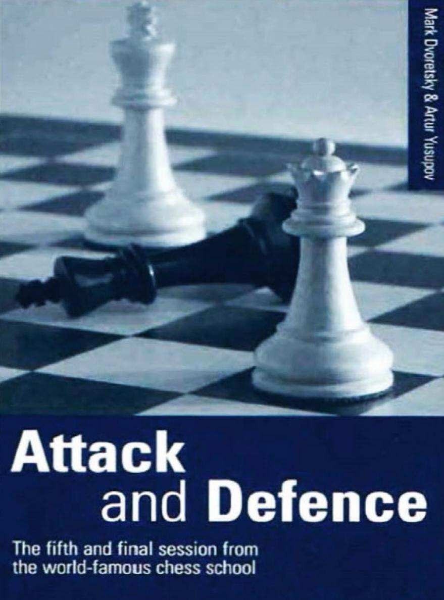 Attack and Defence: The Fifth and Final Session from the World-Famous Chess School by Mark Dvoretsky; Artur Yusupov