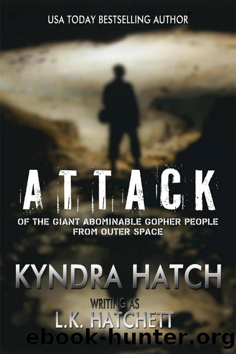 Attack of the Giant Abominable Gopher People From Outer Space by Kyndra Hatch & L.K. Hatchett