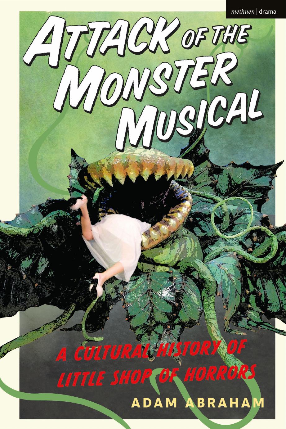 Attack of the Monster Musical: A Cultural History of Little Shop of Horrors by Abraham Adam