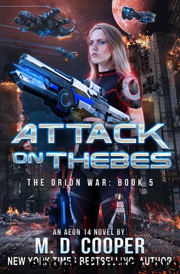 Attack on Thebes: A Military Science Fiction Space Opera Epic (Aeon 14: The Orion War Book 5) by M. D. Cooper