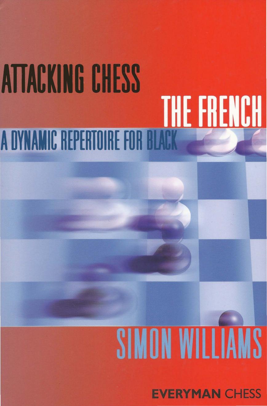 Attacking Chess - The French. A Dynamic Repertoire for Black by Williams Simon