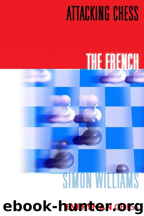 Attacking Chess: The French by Simon Williams