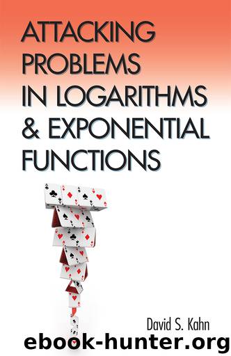 Attacking Problems in Logarithms and Exponential Functions by David S. Kahn