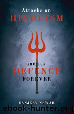 Attacks on Hinduism And its defence forever by Sanjeev Newar