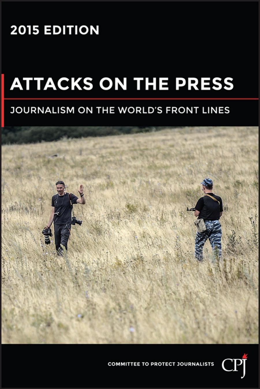 Attacks on the Press: Journalism on the World's Front Lines by (CPJ) Committee to Protect Journalists