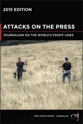 Attacks on the Press: Journalism on the World's Front Lines by Committee to Protect Journalists (CPJ)