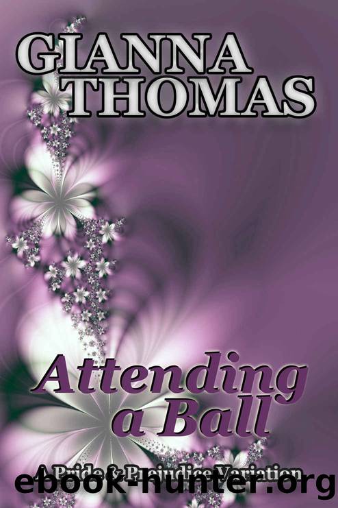 Attending a Ball: A Pride and Prejudice Variation (Darcy and Elizabeth Series - Book 2) by Gianna Thomas