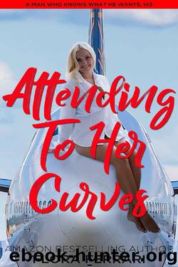 Attending to Her Curves: An Instalove Possessive Alpha Romance (A Man Who Knows What He Wants Book 143) by Flora Ferrari