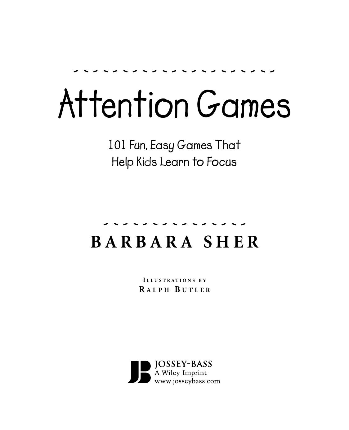 Attention Games: 101 Fun, Easy Games That Help Kids Learn To Focus by Barbara Sher